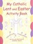 My Catholic Lent and Easter Activity Book by Jennifer Galvin (Paperback, 2002)