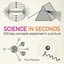 Science in Seconds: 200 Key Concepts Explained in an Instant (In Minutes).