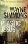 Plastic Jesus by Wayne Simmons.