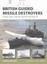 British Guided Missile Destroyers: County-Class, Type 82, Type 42 and Type 45...
