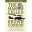 The Man Called Brown Condor: The Forgotten History of a - Paperback NEW Thomas E