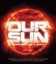 Our Sun: Biography of a Star by Christopher Cooper.