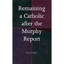 Remaining a Catholic After the Murphy Report Kevin Egan