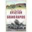 The Early Days of Aviation in Grand Rapids Beld, Gordon