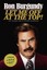 Let Me Off at the Top!: My Classy Life and Other Musings by Ron Burgundy.