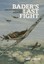 Bader's Last Fight: An In-depth Investigation of a Great WWII Mystery.