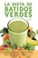 La Dieta de Batidos Verdes: El Programa Para La Salud Natural Extraordinaria