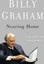 Nearing Home: Life, Faith, and Finishing Well by Billy Graham (Hardback, 2011)