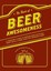 Book of Beer Awesomeness: A Champion's Guide to Party Skills, Amazing Beer...