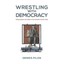 Wrestling With Democracy - Paperback NEW Pilon, Dennis 2013-01-28
