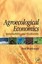 Agroecological Economics: Sustainability and Biodiversity by Paul A. Wojtkowski