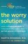 The Worry Solution: Using Your Healing Mind to Turn Stress and Anxiety Into