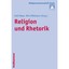 Religion Und Rhetorik: Zum Teil In Englischer Sprache Hrsg. V. Holt Meyer U. Dir