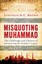 Misquoting Muhammad: The Challenge and Choices of Interpreting the Prophet's