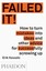 Failed it! How to Turn Mistakes into Ideas and Other Advice for... 9780714871196