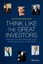 Think Like the Great Investors: Make Better Decisions and Raise Your Investing