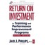 Return on Investment in Training and Performance Improvement Programs Phillips,