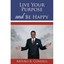 Live Your Purpose and Be Happy Arturo B. Condell