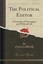 The Political Editor: A Comedy of Newspaper and Political Life (Classic Reprint)