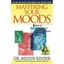 Mastering Your Moods: Yow to Recognize Your Emotional Style and Make It Work for