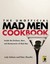 The Unofficial Mad Men Cookbook: Inside the Kitchens, Bars, and Restaurants of