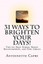 31 Ways Brighten Your Days! Tips Beat Stress Boost Relat by Capri Antoinette