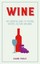 Wine: The Essential Guide to Tasting, History, Culture and More by Caro Feely.