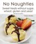 No Naughties Sweet Treats Without Sugar, Wheat, Gluten and Yeas... 9781523299584