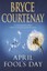 April Fool's Day by Bryce Courtenay.