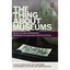 The Thing About Museums: Objects and Experience, Representation and Contestation
