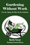 Gardening Without Work: For the Aging, the Busy & the Indolent by Ruth Stout.