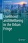 Livelihood and Wellbeing in the Urban Fringe: 2016 by Shahab Fazal, Nasrin...