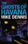 NEW The Ghosts Of Havana by Mike Dennis