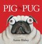 Pig the Pug by Aaron Blabey.