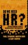 Do We Need HR? Repositioning People Management for Success 9781137002327