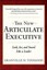 The New Articulate Executive: Look, ACT and Sound Like a Leader.
