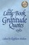 The Little Book of Gratitude Quotes: Inspiring Words to Live by.