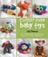 Cutest Ever Baby Toys 30 Adorable Projects to Knit and Crochet 9781742574165