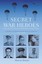Secret War Heroes: The Men of Special Operations Executive by Marcus Binney...
