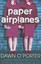 Paper Airplanes by Dawn O'Porter.