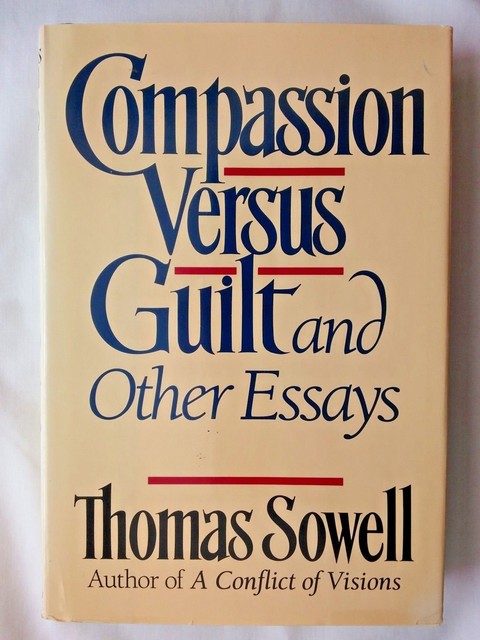 compassion vs guilt other essays Compassion versus guilt, and other essays by thomas sowell starting at $199 compassion versus guilt, and other essays has 1 available editions to buy at alibris. compassion vs guilt other essays Compassion versus guilt, and other essays by thomas sowell starting at $199 compassion versus guilt, and other essays has 1 available editions to buy at alibris.