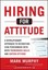 Hiring for Attitude: A Revolutionary Approach to Recruiting and Selecting