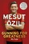 GUNNING FOR GREATNESS, Ozil, Mesut, Mourinho, Jose, 9781473649927