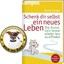 Schenk dir selbst ein neues Leben, sich neu zu erfinden, Mut zur Veränderung!
