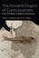 The Ancient Origins of Consciousness: How the Brain Created Experience by Jon...