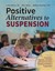Positive Alternatives to Suspension: Procedures, Vignettes, Checklists and...