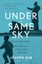 Under the Same Sky: From Starvation in North Korea to Salvation in America by...