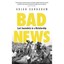 Bad News: Last Journalists in a Dictatorship Sundaram Anjan